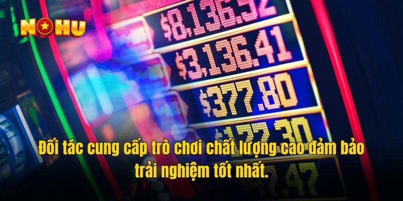 Đối tác cung cấp trò chơi chất lượng cao đảm bảo trải nghiệm tốt nhất.