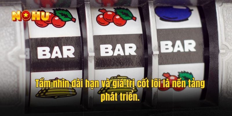 Tầm nhìn dài hạn và giá trị cốt lõi là nền tảng phát triển.