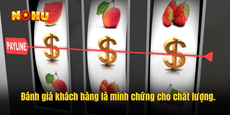 Đánh giá khách hàng là minh chứng cho chất lượng.