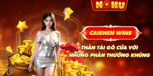 Caishen Wins - Thần Tài Gõ Cửa Với Những Phần Thưởng Khủng