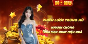 Chiến lược trúng hũ nhanh chóng qua mẹo quay hiệu quả