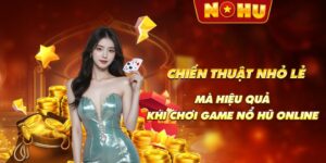 Chiến thuật nhỏ lẻ mà hiệu quả khi chơi game nổ hũ online