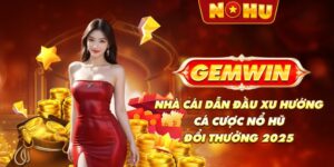 Gemwin - Nhà cái dẫn đầu xu hướng cá cược nổ hũ đổi thưởng 2025