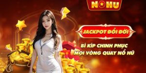 Jackpot đổi đời: Bí kíp chinh phục mọi vòng quay nổ hũ