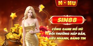 SIN88 - Cổng game nổ hũ đổi thưởng hấp dẫn, siêu nhanh, đáng tin