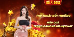 Thủ thuật đổi thưởng hiệu quả trong game nổ hũ hiện nay