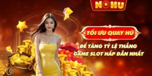 Tối ưu quay hũ để tăng tỷ lệ thắng game slot hấp dẫn nhất